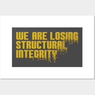 We are losing structural integrity Posters and Art